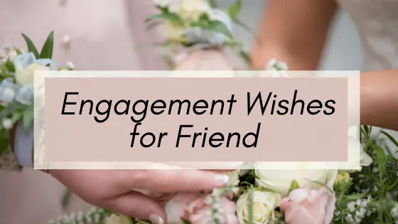 Engagement Wishes for Friend: Messages and Quotes 